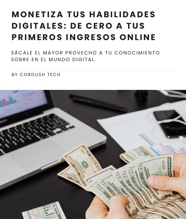 GUÍA: MONETIZA TUS HABILIDADES DIGITALES: DE CERO A TUS PRIMEROS INGRESOS ONLINE